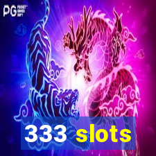 333 slots